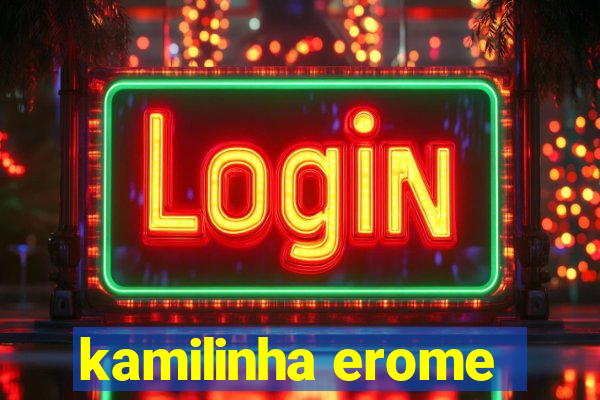 kamilinha erome